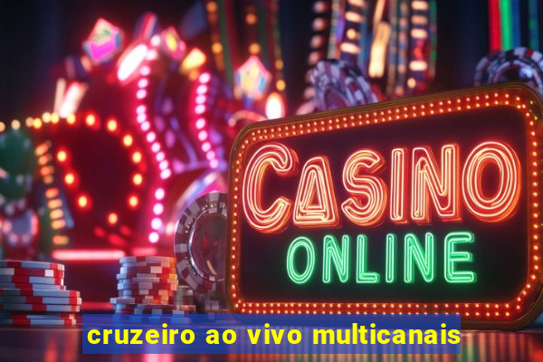 cruzeiro ao vivo multicanais